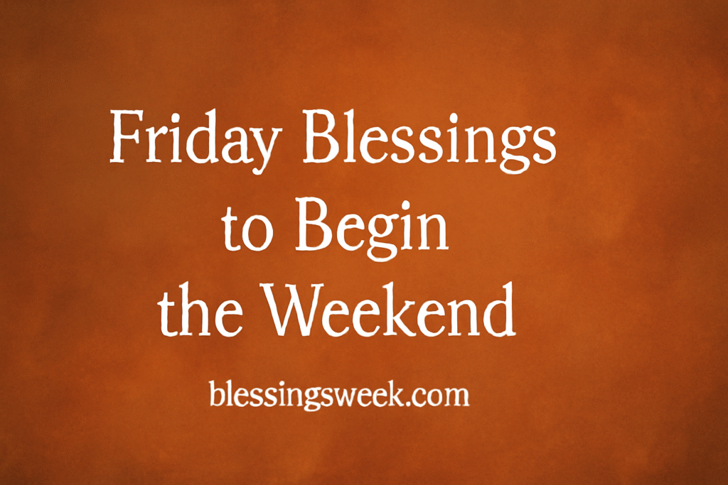 Friday Blessings to Begin the Weekend